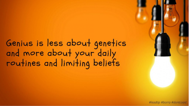 Genius is less about genetics and more about your daily routines and limiting beliefs